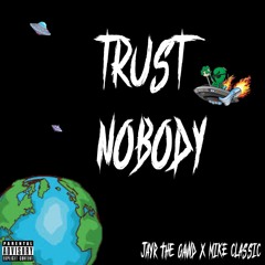 JayRTheGawd X Mike Classic - Trust Nobody