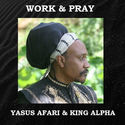Stream Yasus Afari & King Alpha - Work & Pray dub plate by Akashic