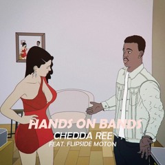 Chedda Ree - Hands On Bands (feat. FlipSide Moton)