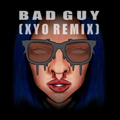 Billie Eilish - Bad Guy (XYO Remix)