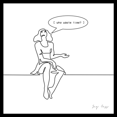[ why waste time? ]