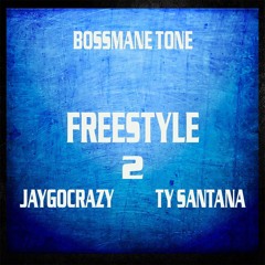 Bossmane Tone - Freestyle 2 (feat. JayGoCrazy & Ty Santana)