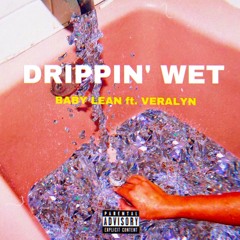 DRIPPIN WET - BABY LEAN ft. V3RALYN (prod. ESKRY)