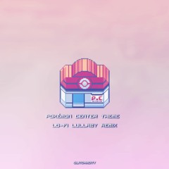 Pokémon Center Theme (Lofi Lullaby Remix)