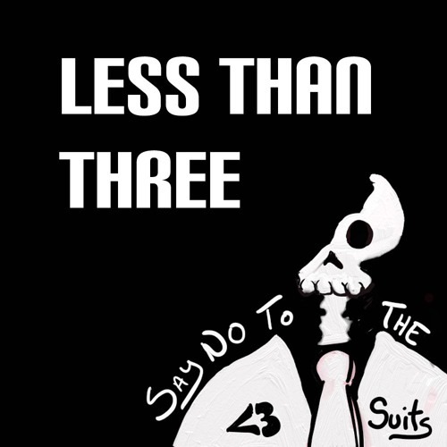 Less Than Three - Say No to the Suits
