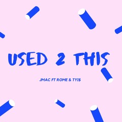 Used 2 This - Jmac x Rome x TYI$
