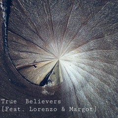 True Believers [Feat. Lorenzo & Margot]