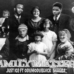 Family Matters ft ODUMODUBLVCK & shagba (prod by just ice)