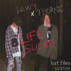 LEWYxTHORNE- LIFE SUCKS! (lost song 2018)