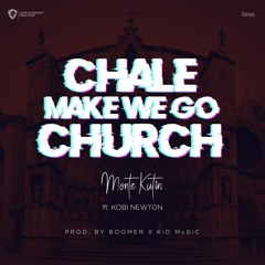 Chale Make We Go Church (feat Kobi Newton)