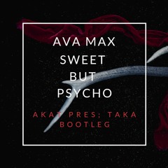 Ava Max - Sweet But Psycho ( AKAT pres; TAKA Bootleg )