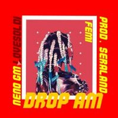 Drop Am - FEMI ft NENO GM