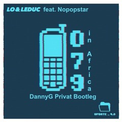 Lo & Leduc feat Nopopstar - 079 In Africa (DannyG Private Bootleg)