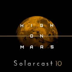 High On Mars - Solarcast # 10
