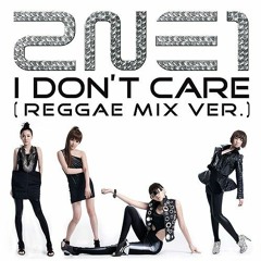 2NE1 - I Don't Care (Reggae Mix)