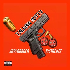 TALKINN HOTT2 FT. Ty$tackzz