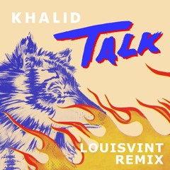 Khalid - Talk (LouisVint Remix)[Click "Buy" to Download Free]