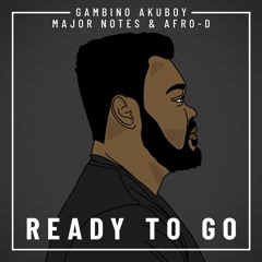 Gambino Akuboy, Major Notes & Afro - D - Ready To Go