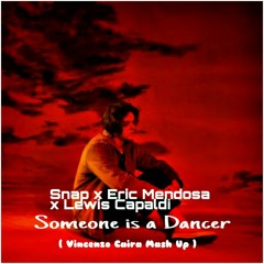 Snap x Eric Mendosa x Lewis Capaldi - Someone is a Dancer (Vincenzo Caira Mash Up).mp3