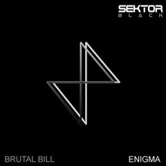 Brutal Bill - Enigma [Sektor Black]