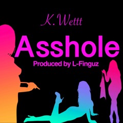 K Wet ASSHOLE (Prod. L-Finguz)