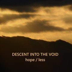 Descent Into The Void - Hope/Less IV