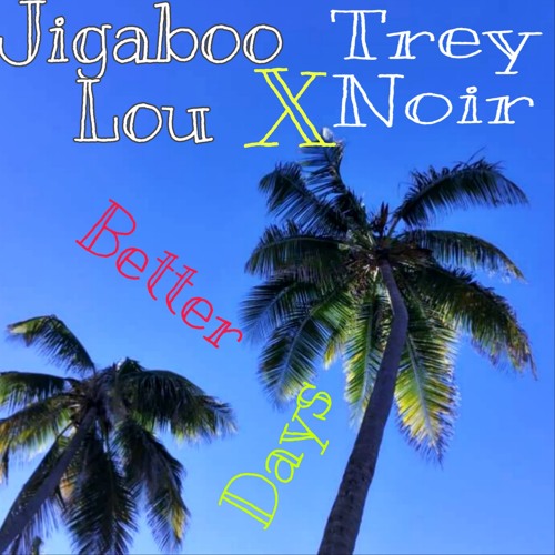 Jigaboo Lou x Trey Noir - Better Days