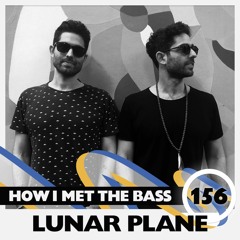 Lunar Plane - HOW I MET THE BASS #156
