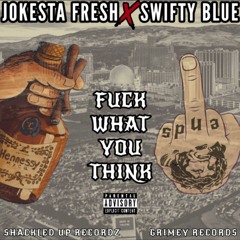 Fuck What You Think FWYT feat. Swifty Blue (IG @jokestafresh)