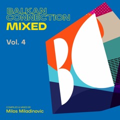 Balkan Connection Mixed, Vol. 4 (Compiled & Mixed by Milos Miladinovic)