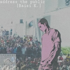 address the public [Raisi K.] (Invitational Contest Entry)