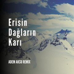 Arif Sağ - Erisin Dağların Karı (Adem Aksu Remix)