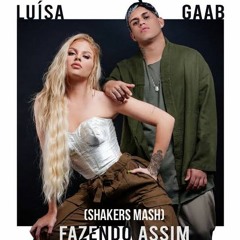 Luísa Sonza Feat. Gaab, Mark Alvarado, Enrry Senna - Fazendo Assim (ShakerS Mash)