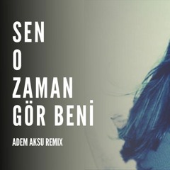 Arzu Şahin - Sen O Zaman Gör Beni (Adem Aksu Remix)