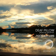 Deaf Pillow - 085  ECHOisONE Podcast Series