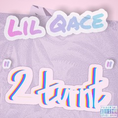 LilQace - 2 Turnt