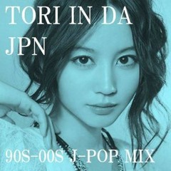 J-POP MIX 90S~00S TORI IN DA JPN