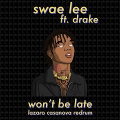 Swae Lee ft. Drake - Won't Be Late (Lazaro Casanova Redrum)