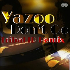 Yazoo - Don't Go (Pacheco Tribal ID Remix)