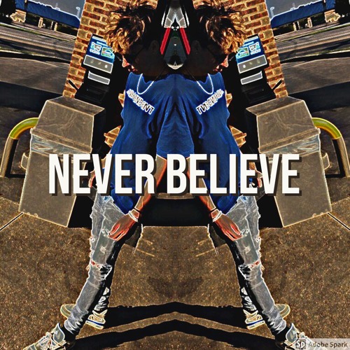 Never Believe (Prod. Antdayoungin x Steph Got The Waves)