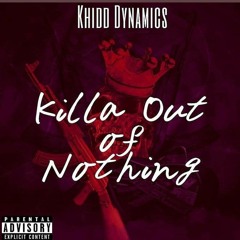 Killa Out Of Nothing By Khidd Dynamics Aka Khidd Khadafi