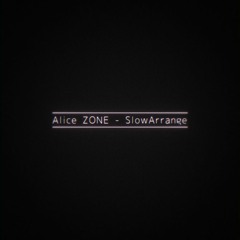 Alice ZONE - SlowArrange