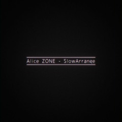Alice ZONE - SlowArrange