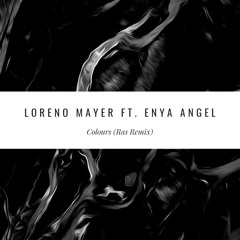 Loreno Mayer ft. Enya Angel - Colours (Ras Remix)