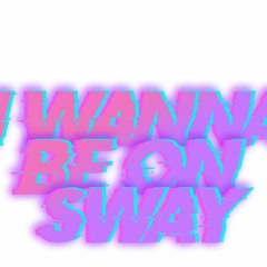 i wanna be on sway (prod. lezter)