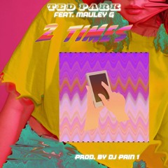 2 Times Feat Mauley G (Prod DJ Pain 1)