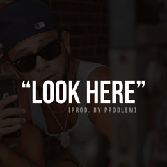 "Look Here" [Prod. By Prodlem]