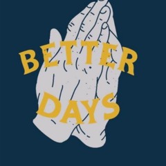 better days