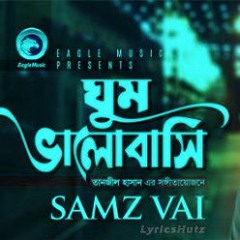 Samz Vai - Ghum Valobashi  (ঘুম ভালোবাসি) - LyricsHutz