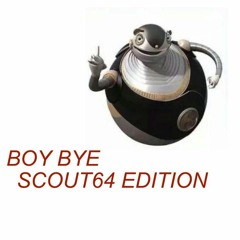 BOY BYE (SCOUT64 EDITION)